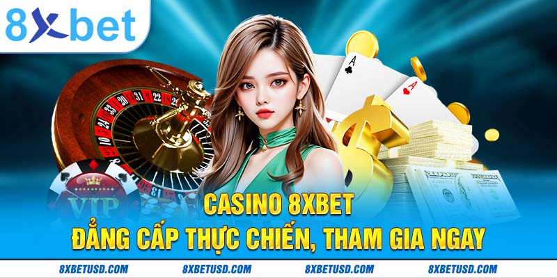 Casino 8xbet – đẳng cấp thực chiến, tham gia ngay Casino 8xbet – đẳng cấp thực chiến, tham gia ngay