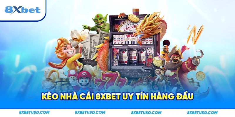 Kèo nhà cái 8xbet uy tín hàng đầu