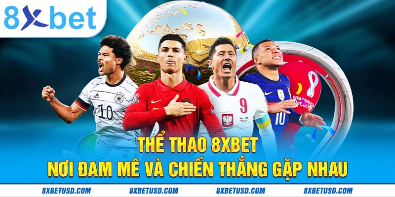 Thể thao 8xbet – nơi đam mê và chiến thắng gặp nhau Thể thao 8xbet – nơi đam mê và chiến thắng gặp nhau